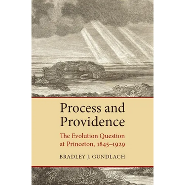 Process and Providence: The Evolution Question at Princeton, 1845-1929