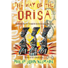 The Way of Orisa: Empowering Your Life Through the Ancient African Religion of Ifa