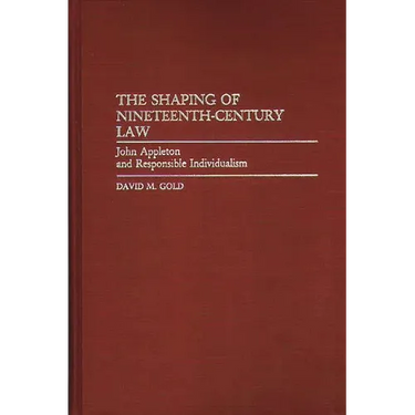 The Shaping of Nineteenth-Century Law: John Appleton and Responsible Individualism