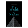 The Wealth of Nations: An Inquiry into the Nature and Causes (Economic Theory Classic)