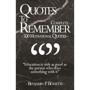 Quotes To Remember - Complete: 500 Motivational Quotes - Benjamin Bonetti