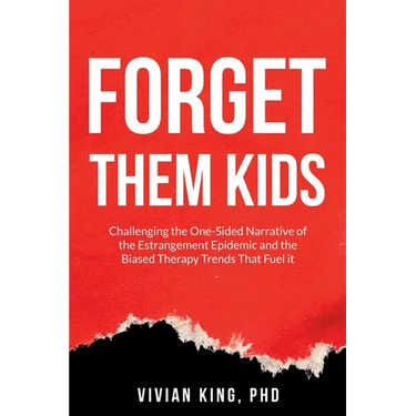 Forget Them Kids: Challenging the One-Sided Narrative of the Estrangement Epidemic and the Biased Therapy Trends That Fuel it