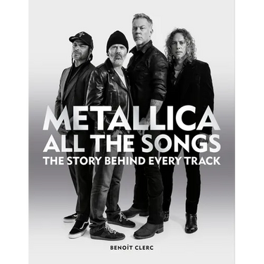 Metallica All the Songs: The Story Behind Every Track