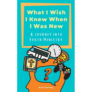 What I Wish I Knew When I Was New: A Journey Into Youth Ministry