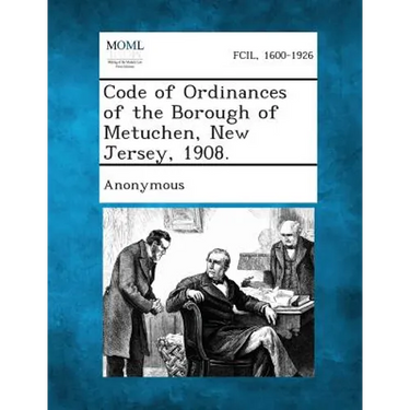 Code of Ordinances of the Borough of Metuchen, New Jersey, 1908.