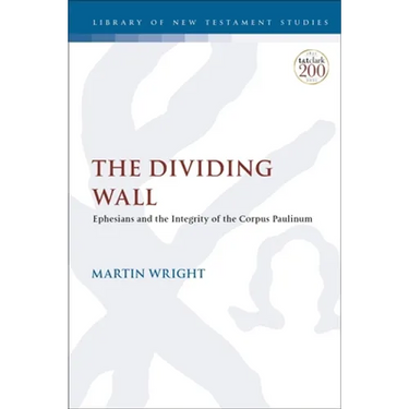 The Dividing Wall: Ephesians and the Integrity of the Corpus Paulinum