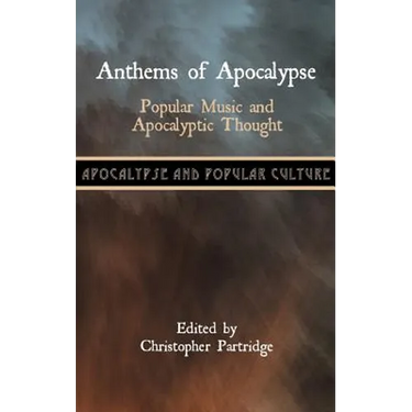 Anthems of Apocalypse: Popular Music and Apocalyptic Thought