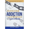 Overcome Addiction by God's Grace: 12-Steps to Freedom