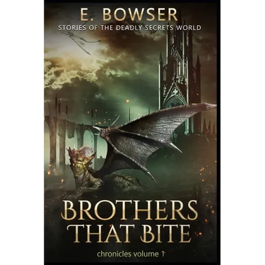 Brothers That Bite Chronicles Volume 1 Stories Of The Deadly Secrets World: Deadly Secrets Novella