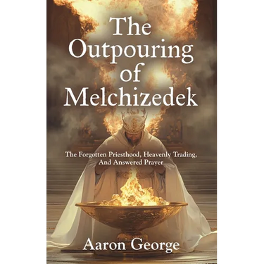 The Outpouring of Melchizedek