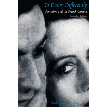 To Desire Differently: Feminism and the French Cinema