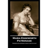 Maria Edgeworth - Patronage: 'Promises are dangerous things to ask or to give''