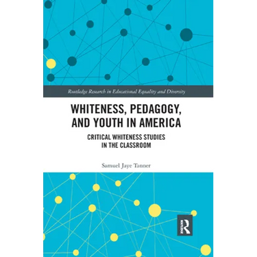 Whiteness, Pedagogy, and Youth in America: Critical Whiteness Studies in the Classroom