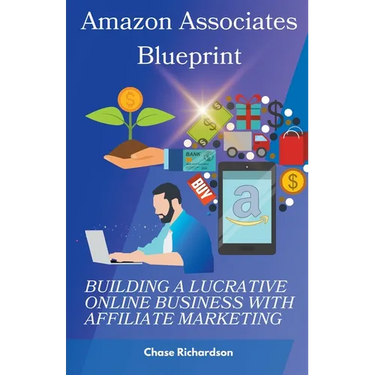 Amazon Associates Blueprint: Building a Lucrative Online Business with Affiliate Marketing