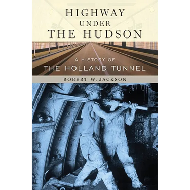Highway Under the Hudson: A History of the Holland Tunnel