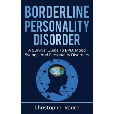 Borderline Personality Disorder: A survival guide to BPD, mood swings, and personality disorders
