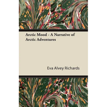 Arctic Mood - A Narrative of Arctic Adventures