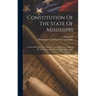 Constitution Of The State Of Mississippi: As Amended, With The Ordinances And Resolutions Adopted By The Constitutional Convention August, 1865