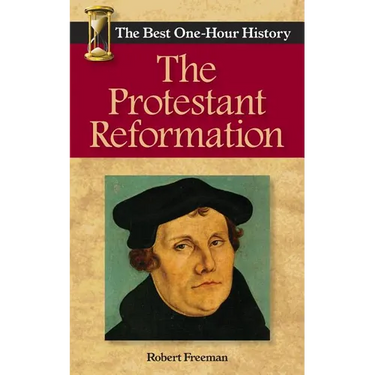 The Protestant Reformation: The Best One-Hour History
