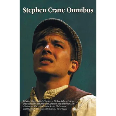 Stephen Crane Omnibus, including Maggie: A Girl of the Streets, The Red Badge of Courage, The Black Riders and Other Lines, The Open Boat and Other Ta