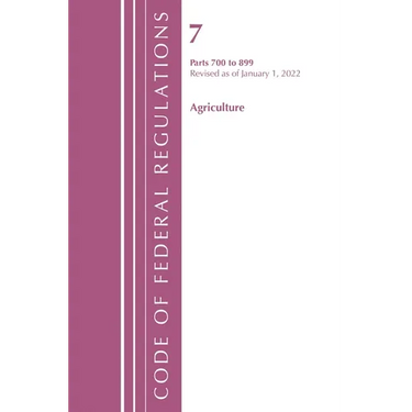 Code of Federal Regulations, Title 07 Agriculture 700-899, Revised as of January 1, 2022