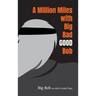 A Million Miles with Big Bad GOOD Bob