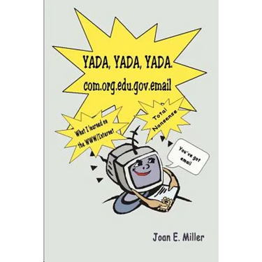 Yada, Yada, Yada.Com.Org.Edu.Gov.Email: What I Learned on the WWW/Internet--Total Nonsense