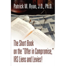 The Short Book on the Offer in Compromise, IRS Liens and Levies!