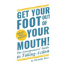 Get Your Foot Out Of Your Mouth!: The Entrepreneur's Guide to Taking Action