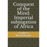 Conquest of the Mind: Imperial subjugation of Africa