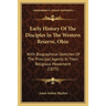 Early History Of The Disciples In The Western Reserve, Ohio: With Biographical Sketches Of The Principal Agents In Their Religious Movement (1875)
