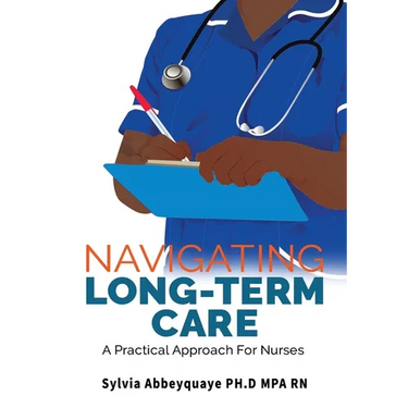 Navigating Long-Term Care: A Practical Approach for Nurses