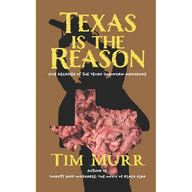 Texas is the Reason: Five Decades of The Texas Chainsaw Massacre