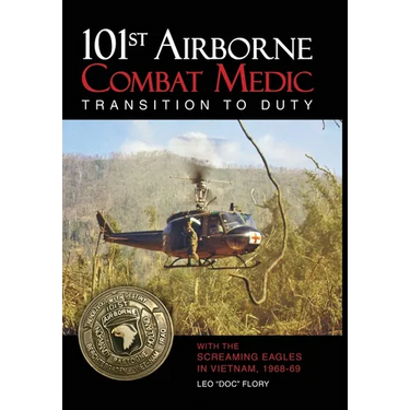101st Airborne Combat Medic Transition to Duty: With the Screaming Eagles in Vietnam, 1968-69