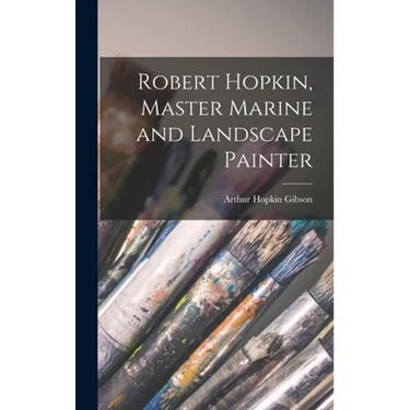 Robert Hopkin, Master Marine and Landscape Painter