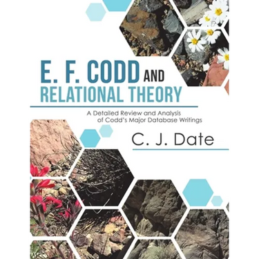 E. F. Codd and Relational Theory: A Detailed Review and Analysis of Codd's Major Database Writings