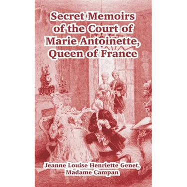 Secret Memoirs of the Court of Marie Antoinette: Queen of France
