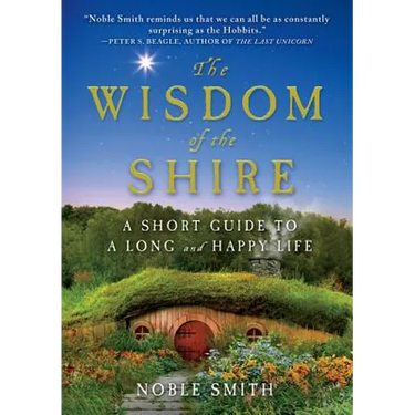 The Wisdom of the Shire: A Short Guide to a Long and Happy Life
