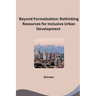 Beyond Formalization: Rethinking Resources for Inclusive Urban Development