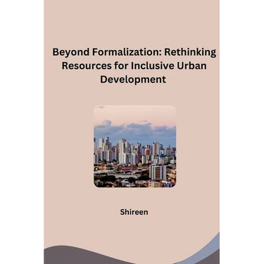 Beyond Formalization: Rethinking Resources for Inclusive Urban Development