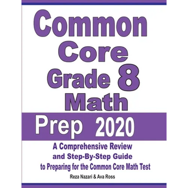 Common Core Grade 8 Math Prep 2020: A Comprehensive Review and Step-By-Step Guide to Preparing for the Common Core Math Test