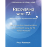 Recovering with T3: My Journey from Hypothyroidism to Good Health using the T3 Thyroid Hormone
