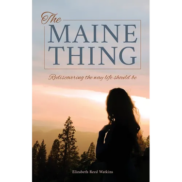The Maine Thing: Rediscovering the Way Life Should Be