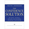 The Confidence Solution: Reinvent Your Life, Explore Your Business, Skyrocket Your Income