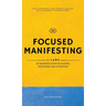 Focused Manifesting: 11 Laws of Manifestation to Master Your Mind and Attention - Stay Consistent and Attract Success in a Universe of Dist