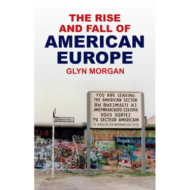 The Rise and Fall of American Europe