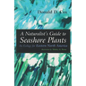 A Naturalist's Guide to Seashore Plants: An Ecology for Eastern North America