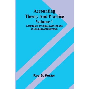 Accounting theory and practice Volume 1: A textbook for colleges and schools of business administration