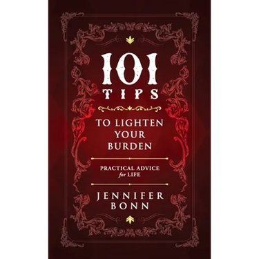 101 Tips To Lighten Your Burden: Practical Advice For Life