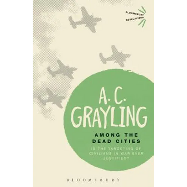 Among the Dead Cities: Is the Targeting of Civilians in War Ever Justified?